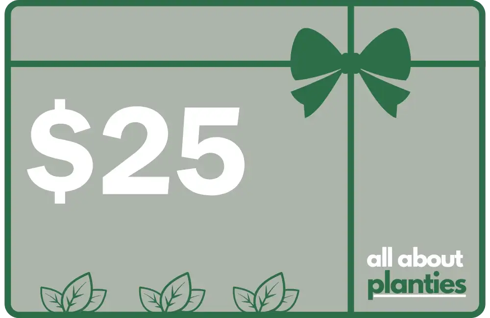 GIFT CARD $25 ALL ABOUT PLANTIES